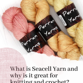 What is Seacell Yarn and why is it great for knitting and crochet?